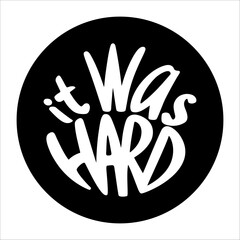 Lettering the text hand drawn, phrase It was hard. Vector isolated on a white background for design print or poster