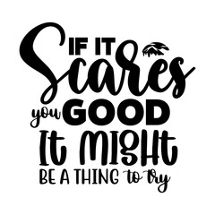 If It Scares You Good It Might Be A Thing To Try