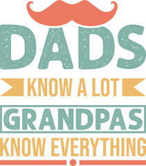 Dads know a lot grandpas know everything