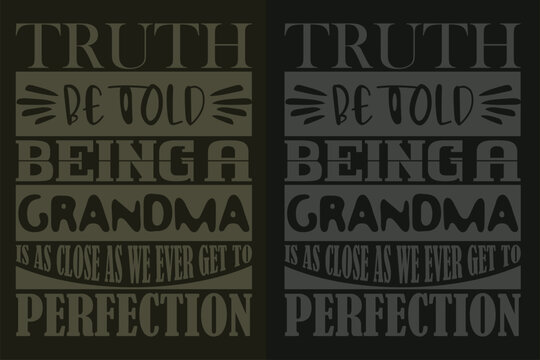 Truth Be Told Being A Grandma Is As Close As We Ever Get To Perfection, Grandpa Shirt, Gift For Grandma, Best Grandma, Grandma Heart Shirt, Custom Grandma, Promoted To Grandma, New Grandma Shirt