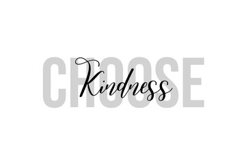 Simple modern typography design with text Choose Kindness. Isolated on a white background in tones of grey color. Hand Lettering Quote. Aesthetic Calligraphy.