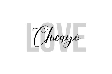 Simple modern typography design with text Love Chicago. Isolated on a white background in tones of grey color. Hand Lettering Quote. Aesthetic Calligraphy.