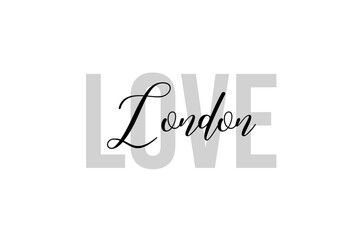 Simple modern typography design with text Love London. Isolated on a white background in tones of grey color. Hand Lettering Quote. Aesthetic Calligraphy.