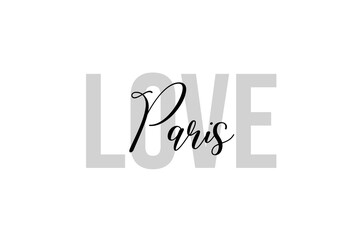 Simple modern typography design with text Love Paris. Isolated on a white background in tones of grey color. Hand Lettering Quote. Aesthetic Calligraphy.