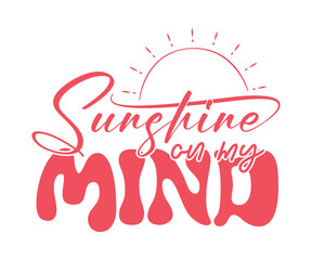 Sunshine on my mind, Summer vector print for t-shirt, Mug, Sticker, fashion prints, posters and other