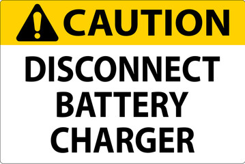 Caution Sign Disconnect Battery Charger On White Background