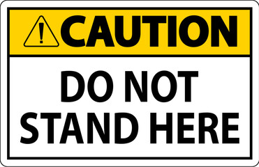 Fototapeta premium Caution Sign Do Not Stand Here On White Background