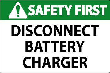Obraz premium Safety First Sign Disconnect Battery Charger On White Background
