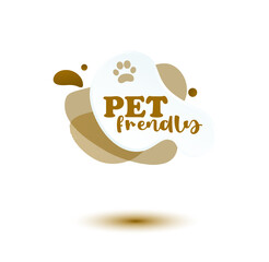 Pet friendly tag. Brown label and stikers emblem with drops of paw for web and print tag. Pet friendly and care label. Vector illustration for you design.