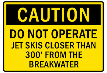 Beach safety sign and labels do not operate jet skis closer than  300 feet from the breakwater