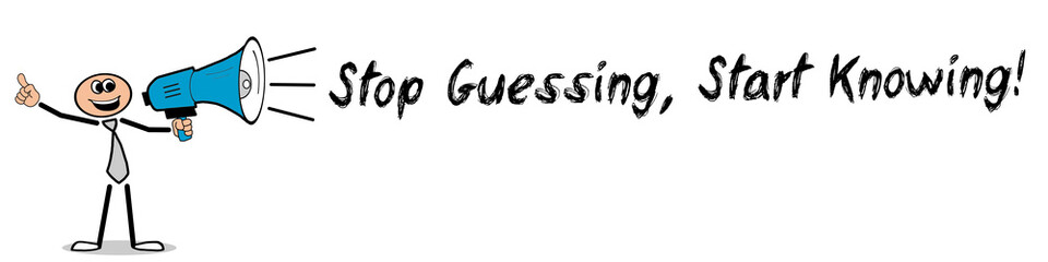 Stop Guessing, Start Knowing!