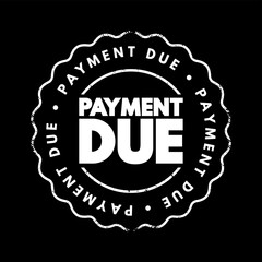 Payment Due - date on which a payment or invoice is scheduled to be received by the nominee, text concept stamp