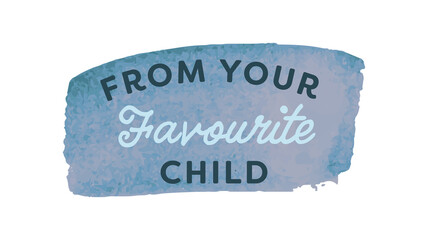 Digital png illustration of from your favourite child text on blue and on transparent background