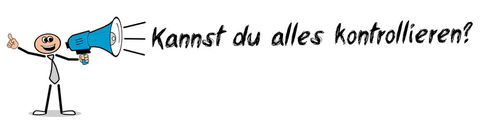 Kannst du alles kontrollieren?	
