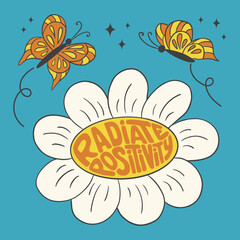 Typographic poster with text inside daisy in retro groovy style. Text Radiate Positivity in flower form with butterflies on blue background. Suitable for socia media graphics, t shirt print