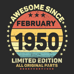 Awesome Since February 1950. Vintage Retro Birthday Vector, Birthday gifts for women or men, Vintage birthday shirts for wives or husbands, anniversary T-shirts for sisters or brother