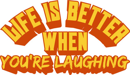 Life Is Better When You're Laughing, Motivational Typography Quote Design.