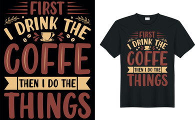 first i drink the coffee then i do the things coffee T-Shirt.Typography card, image with lettering. Design for t-shirts, menu and prints.
