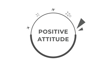 Positive Attitude Button. Speech Bubble, Banner Label Positive Attitude
