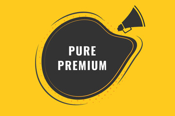 Pure Premium Button. Speech Bubble, Banner Label Pure Premium