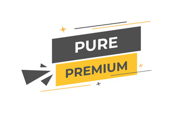 Pure Premium Button. Speech Bubble, Banner Label Pure Premium