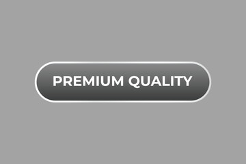 Premium Quality Button. Speech Bubble, Banner Label Premium Quality
