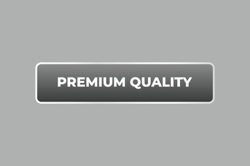 Premium Quality Button. Speech Bubble, Banner Label Premium Quality