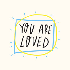 You are loved. Hand drawn design for social media. Vector lettering illustration.