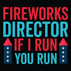 Fireworks director if I run you run Funny fourth of July shirt print template, Independence Day, 4th Of July Shirt Design, American Flag, Men Women shirt, Freedom, Memorial Day 