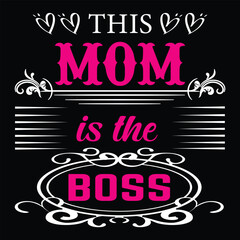 This mom is the boss Happy mother's day shirt print template, Typography design for mother's day, mom life, mom boss, lady, woman, boss day, girl, birthday 