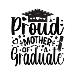 Proud Mother Of A Graduate - Mother gift for graduate Son , T-shirt Design , typography lettering design with academic hat