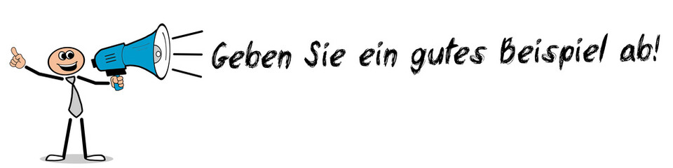 Geben Sie ein gutes Beispiel ab!