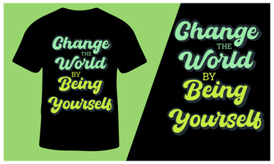 Change The world By Being Yourself T-Shirt Design for Men and Women, Vector Illustration.