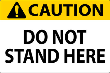 Caution Sign Do Not Stand Here On White Background