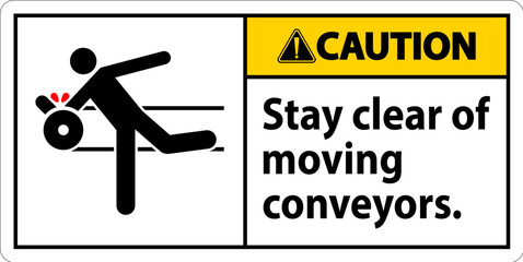 Caution Sign Moving Conveyors Stay Clear