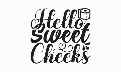 Hello Sweet Cheeks - Bathroom Svg Design, Hand Lettering Phrase Isolated On White Background, Calligraphy t-shirt, Vector illustration with hand drawn lettering, File For Cutting, eps.