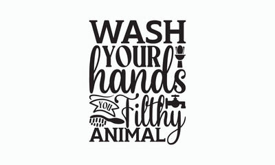 Wash Your Hands You Filthy Animal - Bathroom Svg Design, Hand Lettering Phrase Isolated On White Background, Calligraphy t-shirt, Vector illustration with hand drawn lettering, File For Cutting, eps.