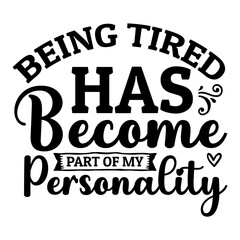 Being Tired Has Become Part Of My Personality Svg