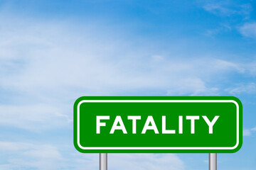 Green color transportation sign with word fatality on blue sky with white cloud background