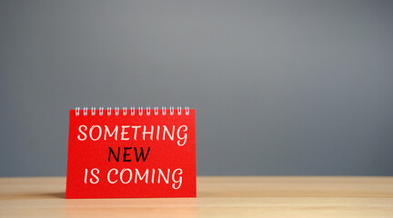 Note with the words something new is coming. Something must happen soon. Coming soon. Motivation...
