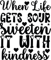 When life gets sour sweeten it with kindness