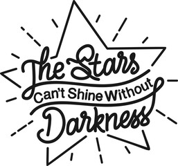 The Stars Can't Shine Without Darkness, Motivational Typography Quote Design.
