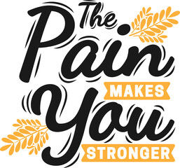 The Pain Makes You Stronger, Motivational Typography Quote Design.