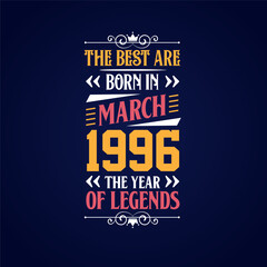 Best are born in March 1996. Born in March 1996 the legend Birthday