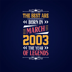 Best are born in March 2003. Born in March 2003 the legend Birthday