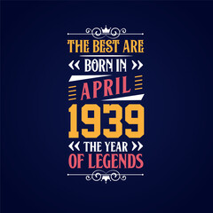 Best are born in April 1939. Born in April 1939 the legend Birthday