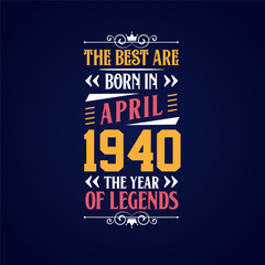 Best are born in April 1940. Born in April 1940 the legend Birthday