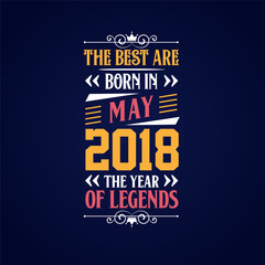 Best are born in May 2018. Born in May 2018 the legend Birthday