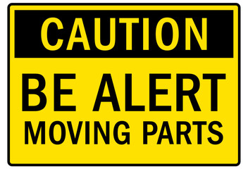 Moving machinery warning sign and labels be alert moving parts