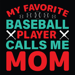My favorite baseball player calls me mom Happy mother's day shirt print template, Typography design for mother's day, mom life, mom boss, lady, woman, boss day, girl, birthday 
